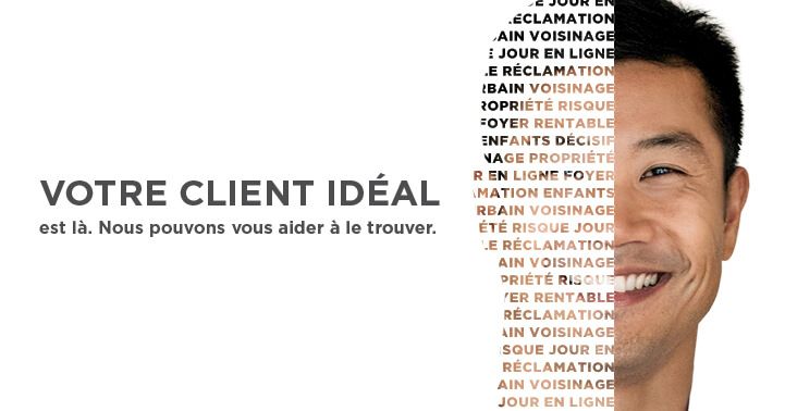 Votre client idéal. est là. Nous pouvons vous aider à le trouver.